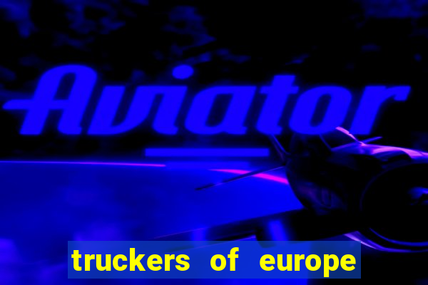 truckers of europe 3 dinheiro infinito